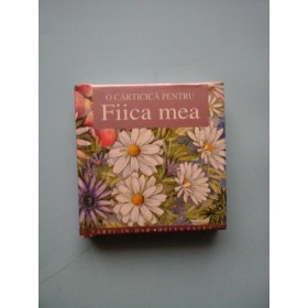 O  CARTICICA  PENTRU  FIICA  MEA  (Colectia carti in dar) 
